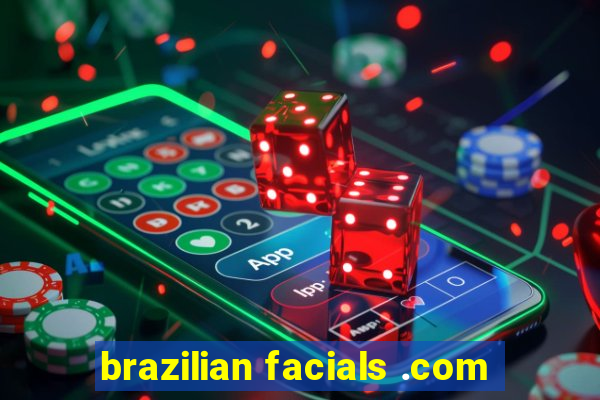 brazilian facials .com